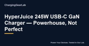 HyperJuice 245W USB-C GaN Charger — Powerhouse, Not Perfect